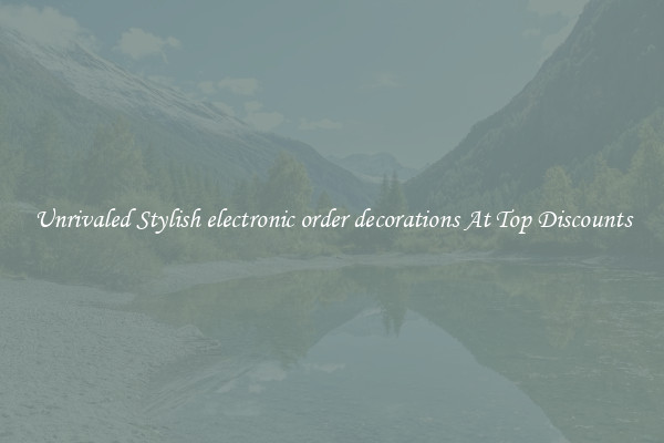 Unrivaled Stylish electronic order decorations At Top Discounts