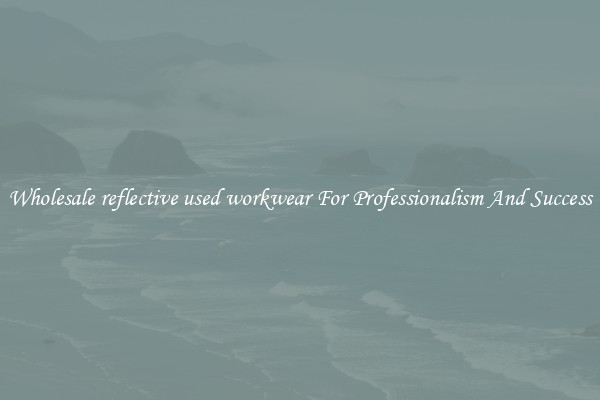 Wholesale reflective used workwear For Professionalism And Success