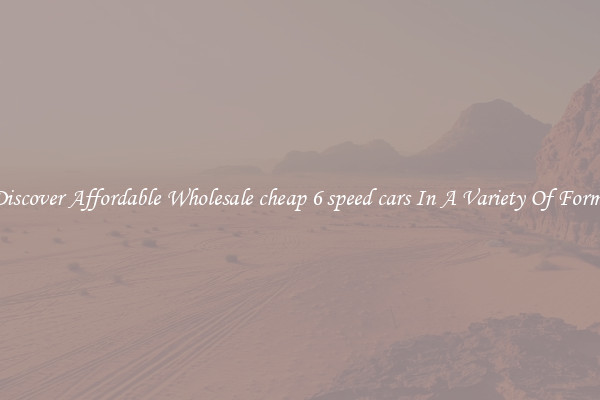 Discover Affordable Wholesale cheap 6 speed cars In A Variety Of Forms