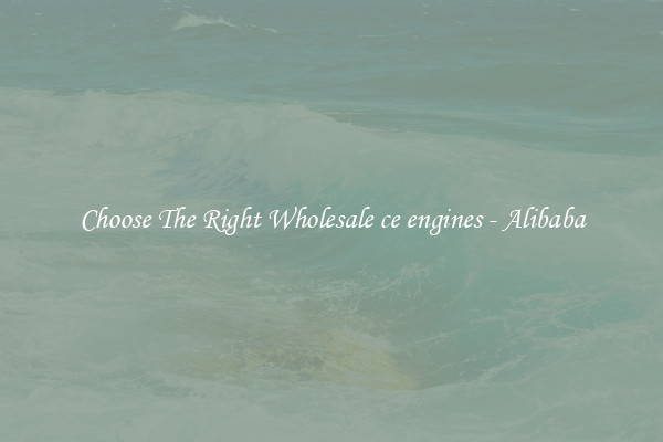 Choose The Right Wholesale ce engines - Alibaba