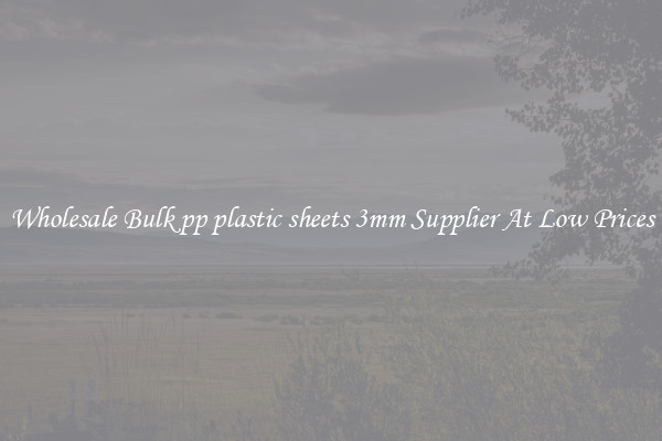 Wholesale Bulk pp plastic sheets 3mm Supplier At Low Prices
