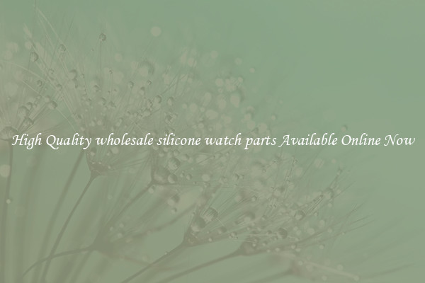 High Quality wholesale silicone watch parts Available Online Now