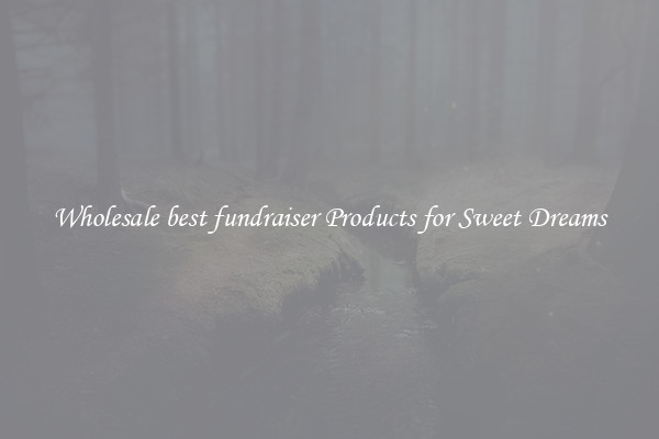 Wholesale best fundraiser Products for Sweet Dreams