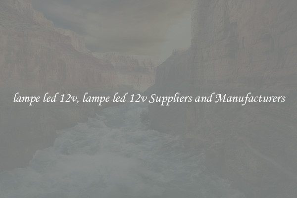 lampe led 12v, lampe led 12v Suppliers and Manufacturers