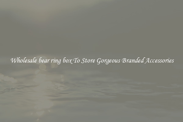Wholesale bear ring box To Store Gorgeous Branded Accessories