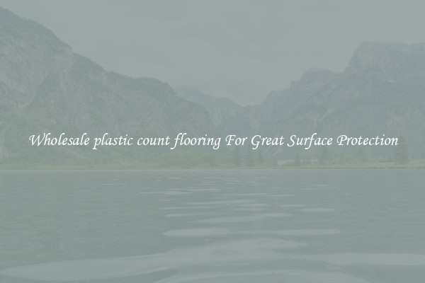 Wholesale plastic count flooring For Great Surface Protection