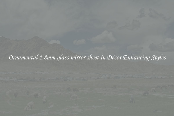 Ornamental 1.8mm glass mirror sheet in Décor Enhancing Styles