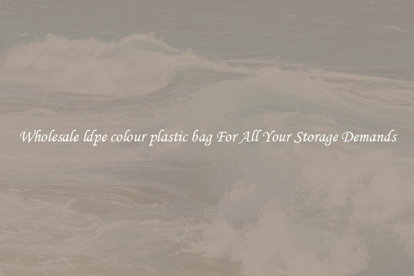 Wholesale ldpe colour plastic bag For All Your Storage Demands