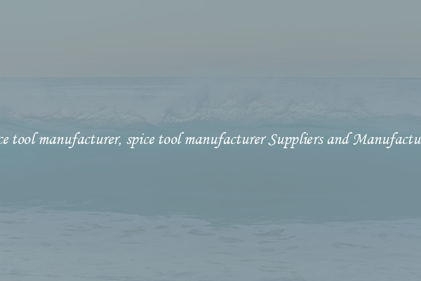 spice tool manufacturer, spice tool manufacturer Suppliers and Manufacturers