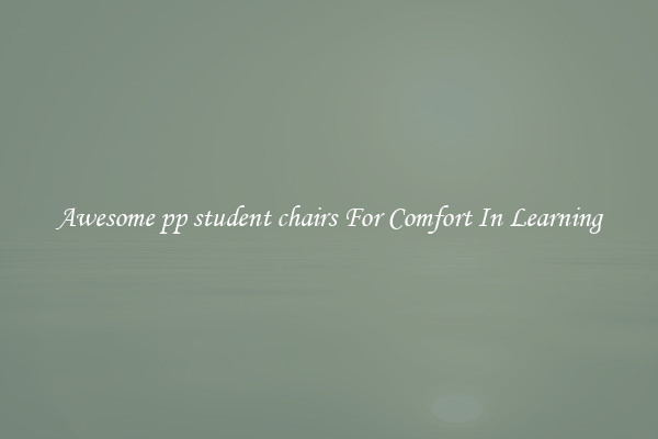 Awesome pp student chairs For Comfort In Learning