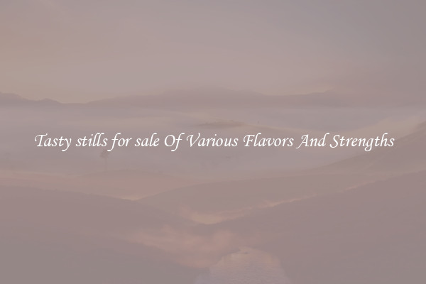 Tasty stills for sale Of Various Flavors And Strengths