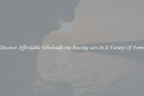 Discover Affordable Wholesale cree housing cars In A Variety Of Forms