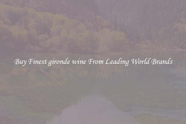 Buy Finest gironde wine From Leading World Brands