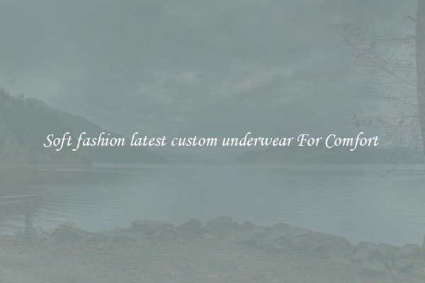 Soft fashion latest custom underwear For Comfort 