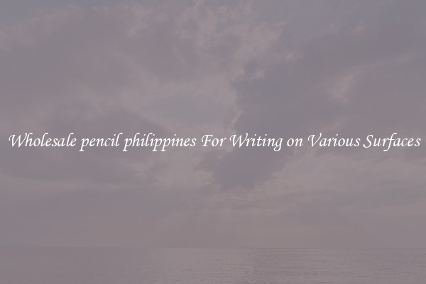 Wholesale pencil philippines For Writing on Various Surfaces