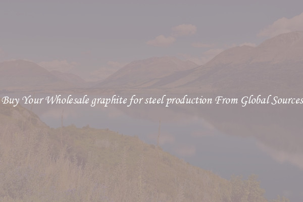 Buy Your Wholesale graphite for steel production From Global Sources