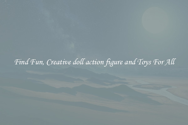 Find Fun, Creative doll action figure and Toys For All
