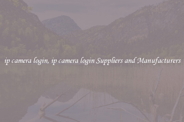 ip camera login, ip camera login Suppliers and Manufacturers
