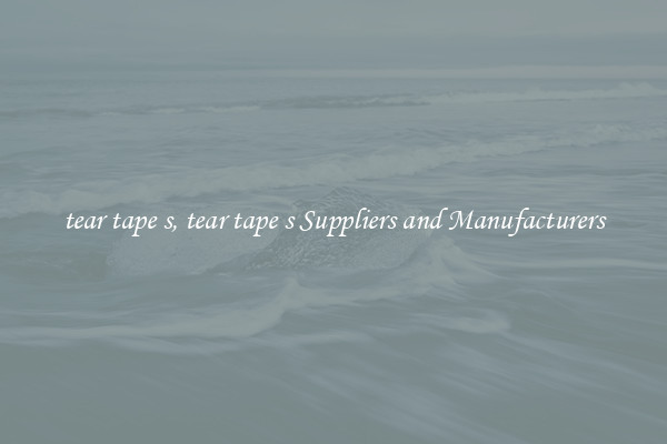 tear tape s, tear tape s Suppliers and Manufacturers