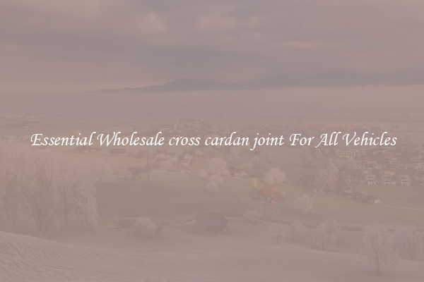 Essential Wholesale cross cardan joint For All Vehicles
