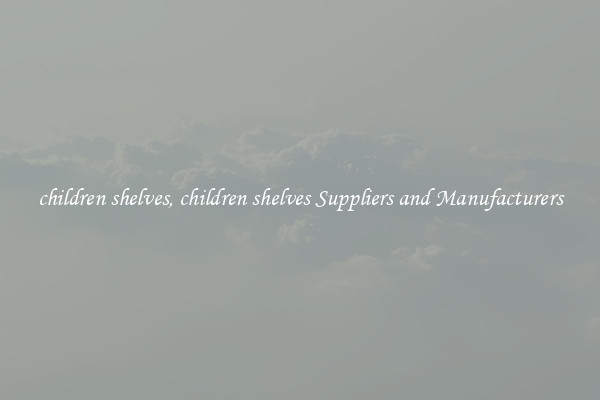 children shelves, children shelves Suppliers and Manufacturers