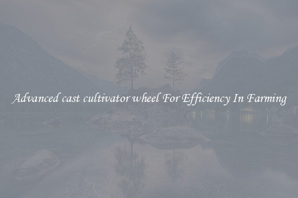 Advanced cast cultivator wheel For Efficiency In Farming
