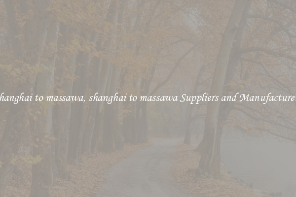 shanghai to massawa, shanghai to massawa Suppliers and Manufacturers