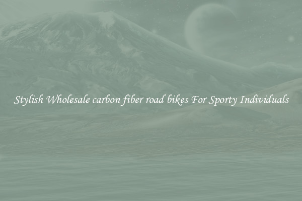 Stylish Wholesale carbon fiber road bikes For Sporty Individuals