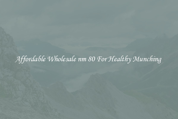 Affordable Wholesale nm 80 For Healthy Munching 