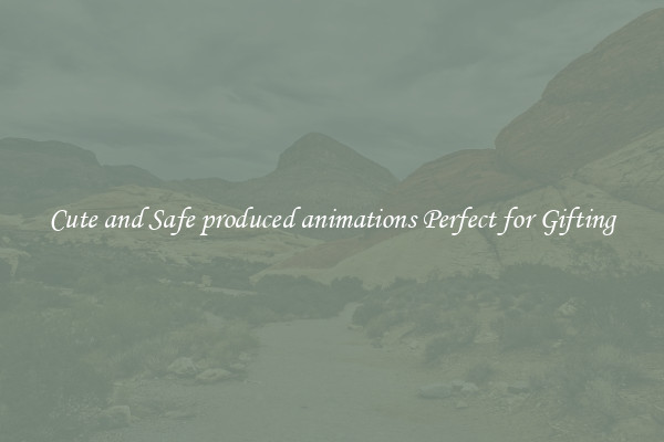 Cute and Safe produced animations Perfect for Gifting