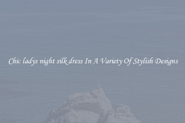 Chic ladys night silk dress In A Variety Of Stylish Designs