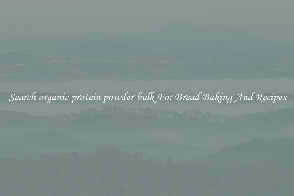 Search organic protein powder bulk For Bread Baking And Recipes