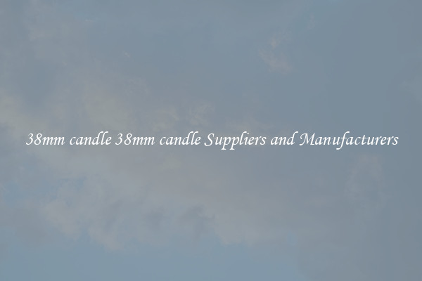 38mm candle 38mm candle Suppliers and Manufacturers