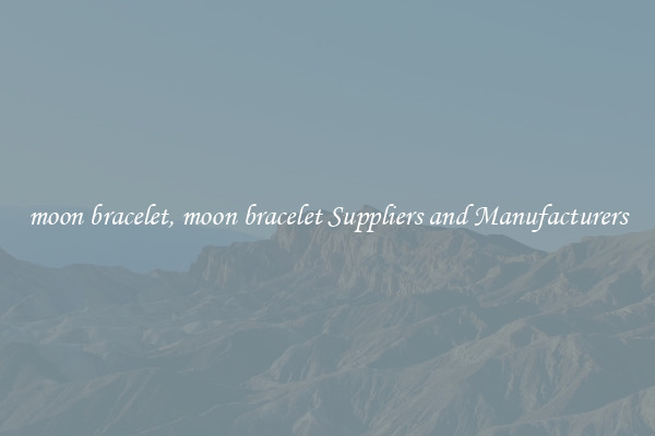 moon bracelet, moon bracelet Suppliers and Manufacturers
