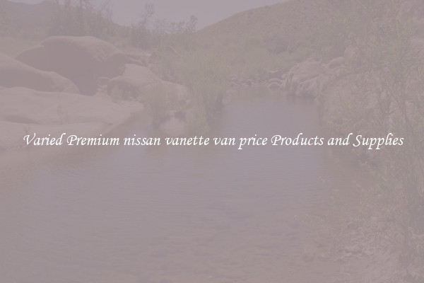 Varied Premium nissan vanette van price Products and Supplies