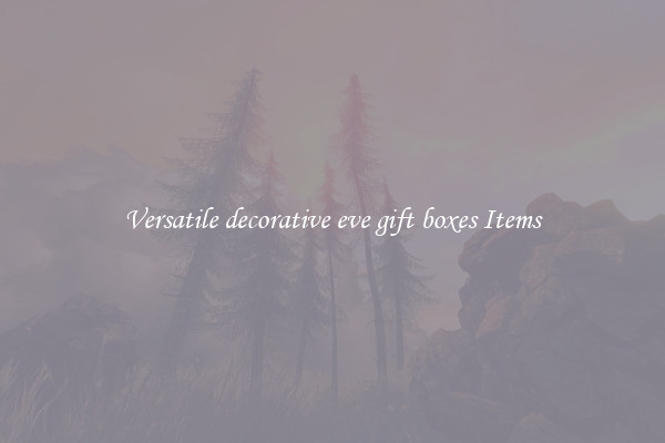 Versatile decorative eve gift boxes Items