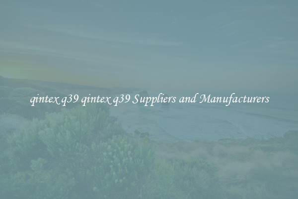 qintex q39 qintex q39 Suppliers and Manufacturers