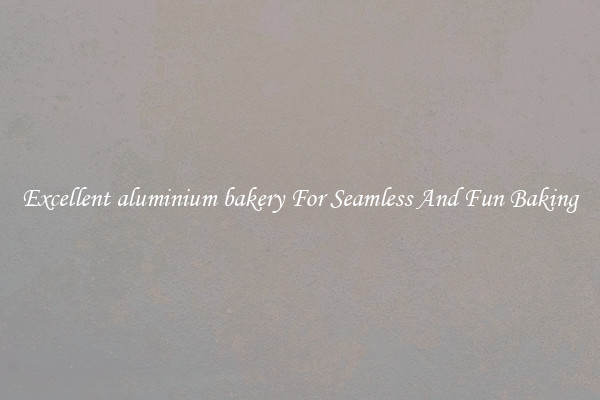 Excellent aluminium bakery For Seamless And Fun Baking