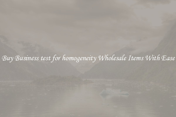 Buy Business test for homogeneity Wholesale Items With Ease
