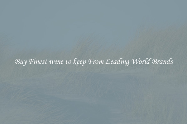 Buy Finest wine to keep From Leading World Brands