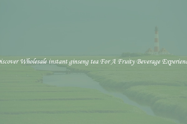 Discover Wholesale instant ginseng tea For A Fruity Beverage Experience 