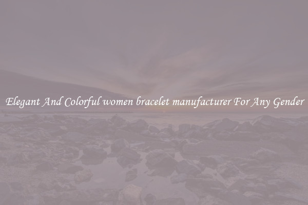 Elegant And Colorful women bracelet manufacturer For Any Gender