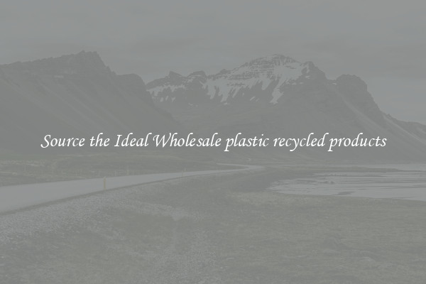 Source the Ideal Wholesale plastic recycled products