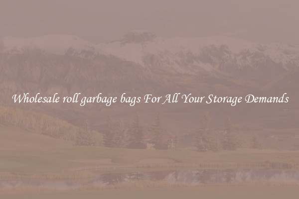 Wholesale roll garbage bags For All Your Storage Demands