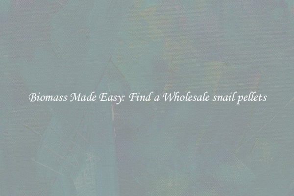 Biomass Made Easy: Find a Wholesale snail pellets 