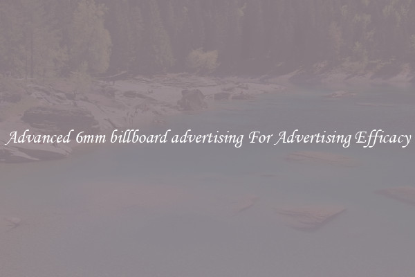 Advanced 6mm billboard advertising For Advertising Efficacy
