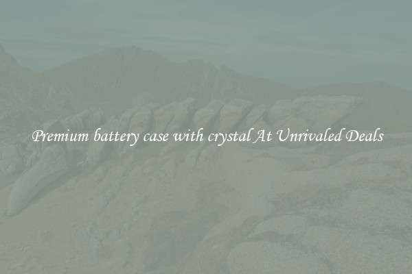 Premium battery case with crystal At Unrivaled Deals