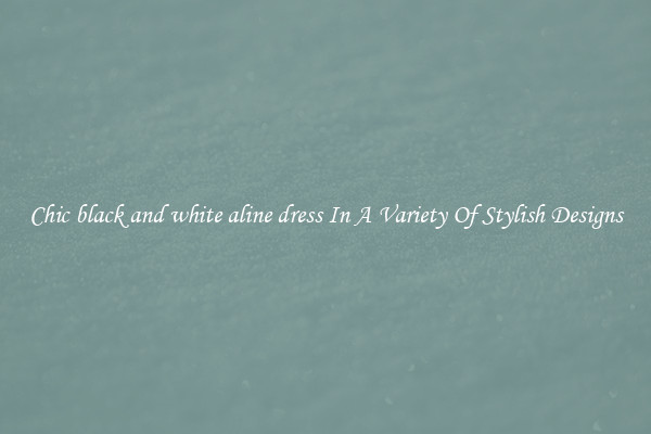 Chic black and white aline dress In A Variety Of Stylish Designs
