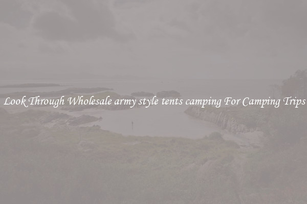 Look Through Wholesale army style tents camping For Camping Trips