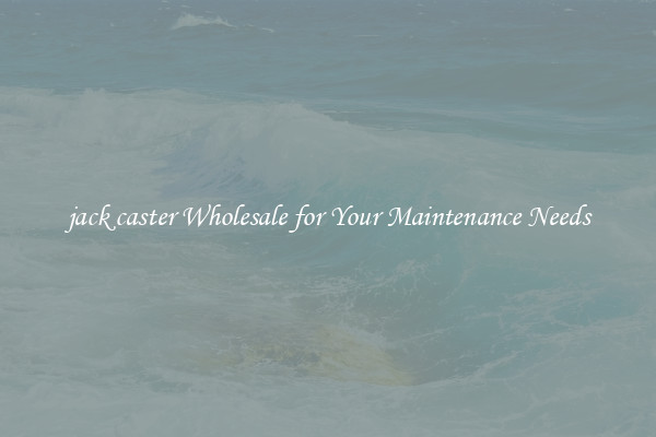 jack caster Wholesale for Your Maintenance Needs
